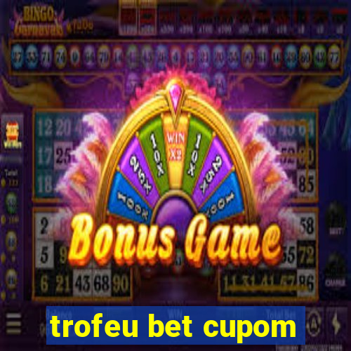 trofeu bet cupom